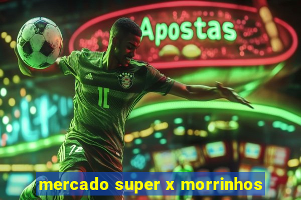 mercado super x morrinhos