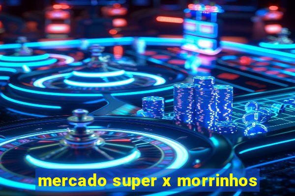 mercado super x morrinhos