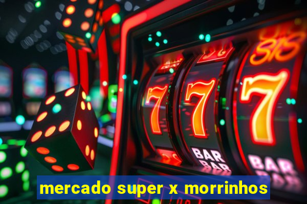 mercado super x morrinhos