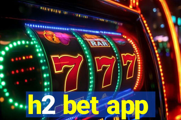 h2 bet app