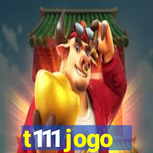 t111 jogo