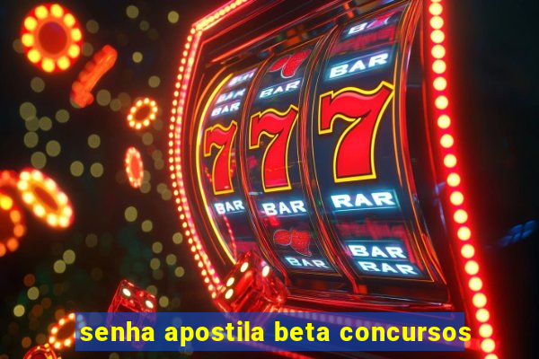 senha apostila beta concursos