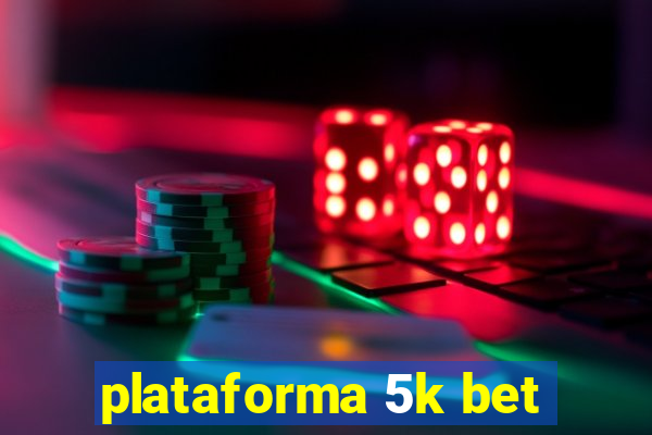 plataforma 5k bet