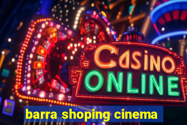 barra shoping cinema