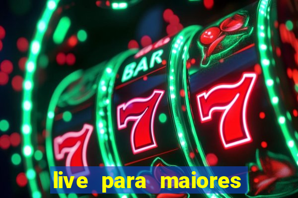 live para maiores de 18