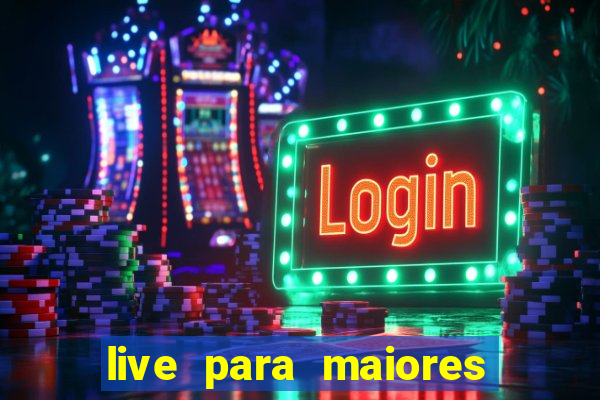 live para maiores de 18