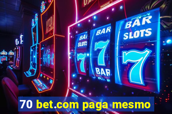 70 bet.com paga mesmo