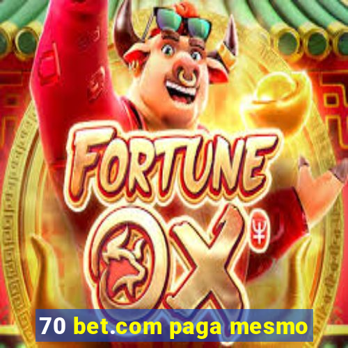 70 bet.com paga mesmo