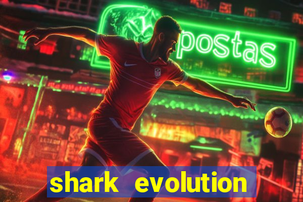 shark evolution dinheiro infinito