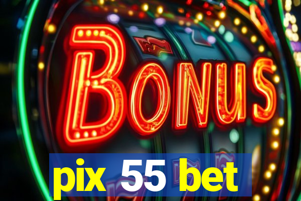 pix 55 bet