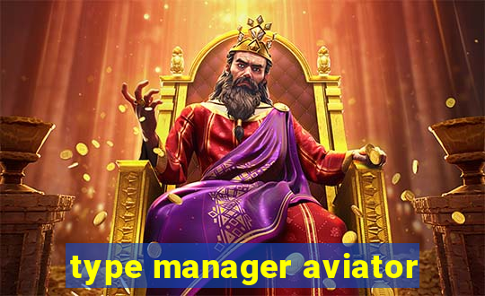 type manager aviator