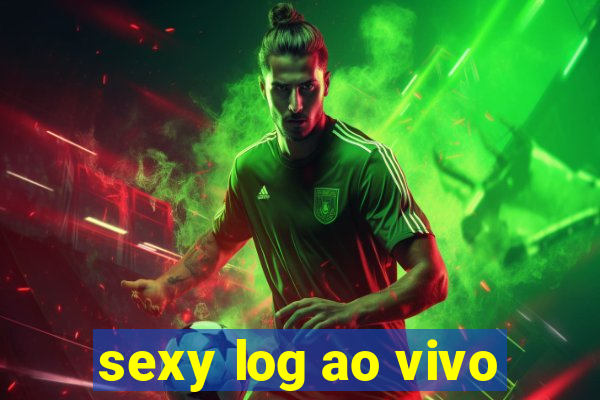 sexy log ao vivo