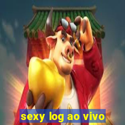 sexy log ao vivo