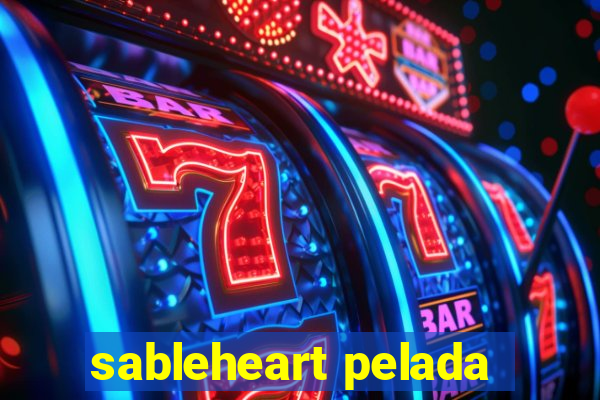 sableheart pelada