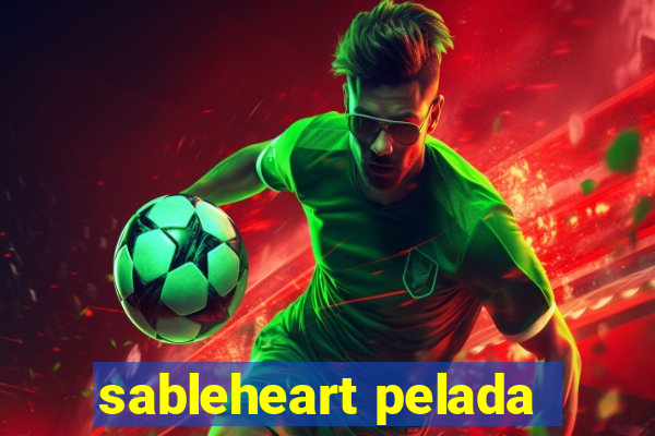 sableheart pelada