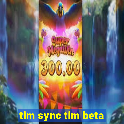 tim sync tim beta