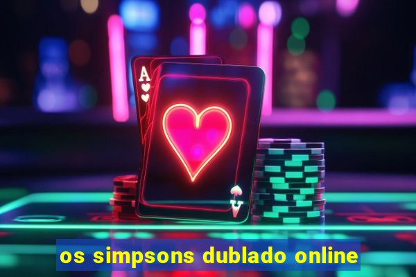 os simpsons dublado online