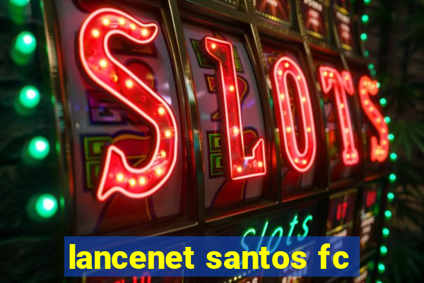 lancenet santos fc