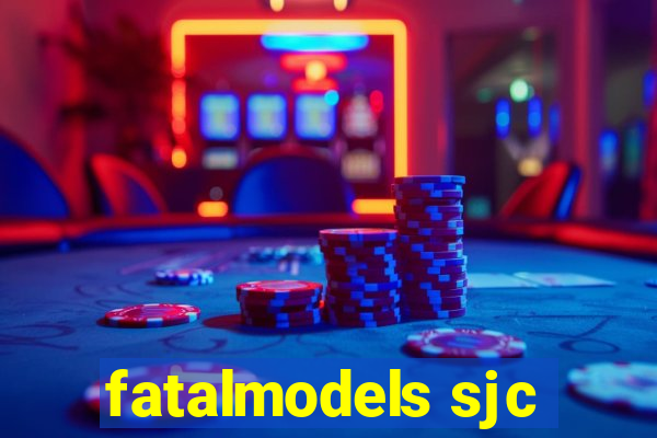 fatalmodels sjc