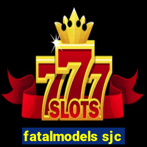 fatalmodels sjc