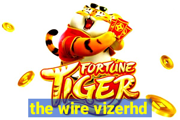 the wire vizerhd