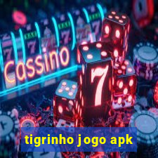 tigrinho jogo apk