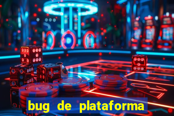 bug de plataforma de jogos