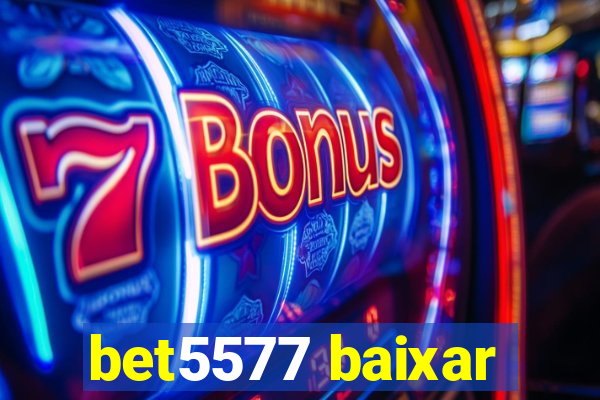 bet5577 baixar