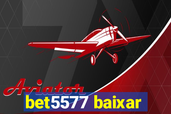 bet5577 baixar