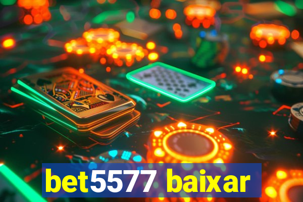 bet5577 baixar