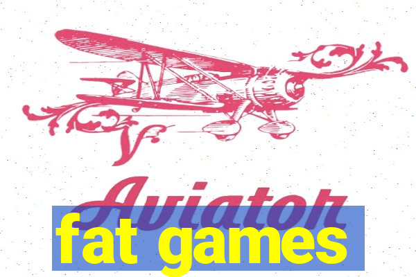 fat games