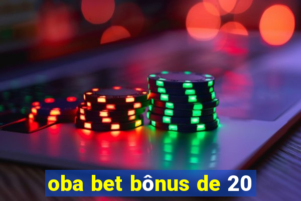 oba bet bônus de 20