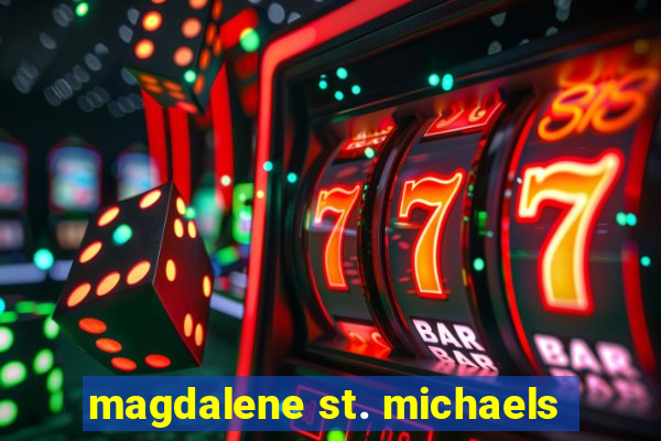 magdalene st. michaels