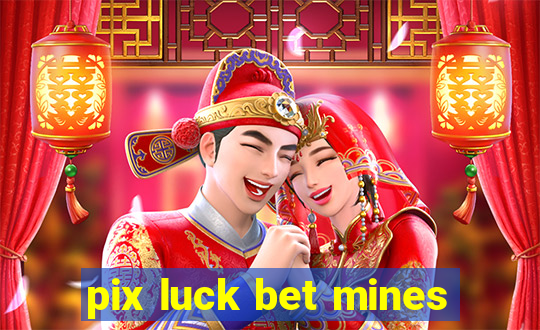 pix luck bet mines