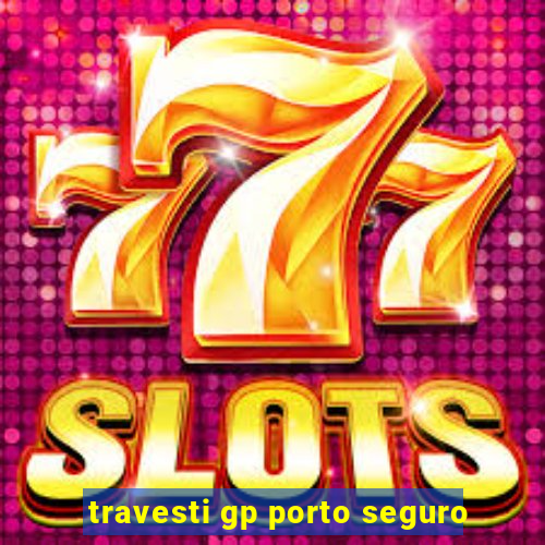 travesti gp porto seguro