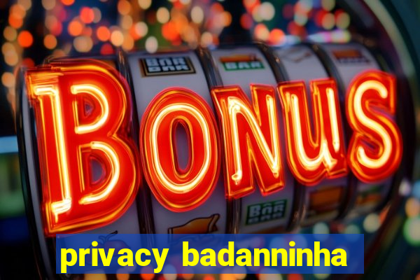 privacy badanninha