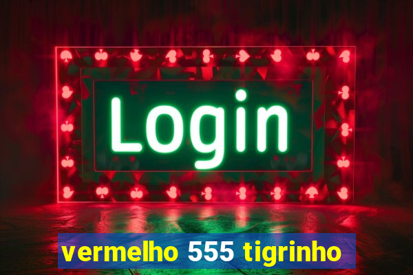 vermelho 555 tigrinho