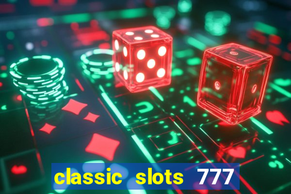 classic slots 777 paga mesmo