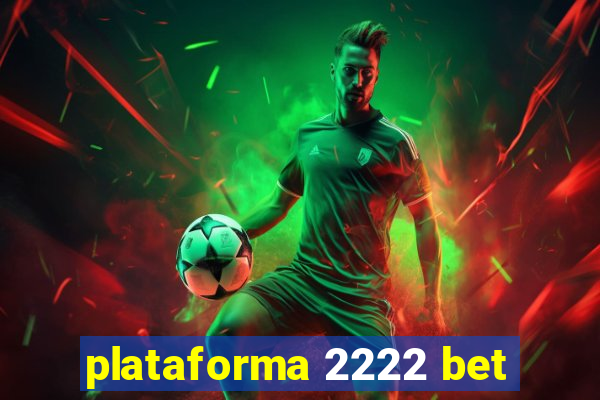 plataforma 2222 bet