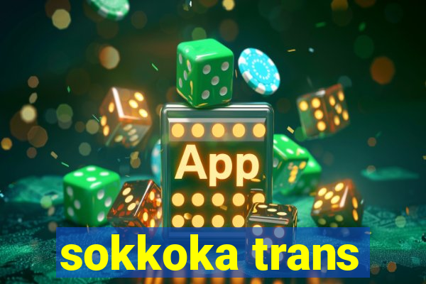 sokkoka trans