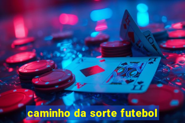 caminho da sorte futebol