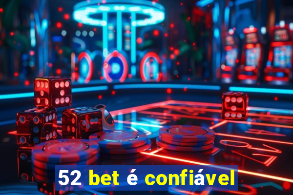 52 bet é confiável