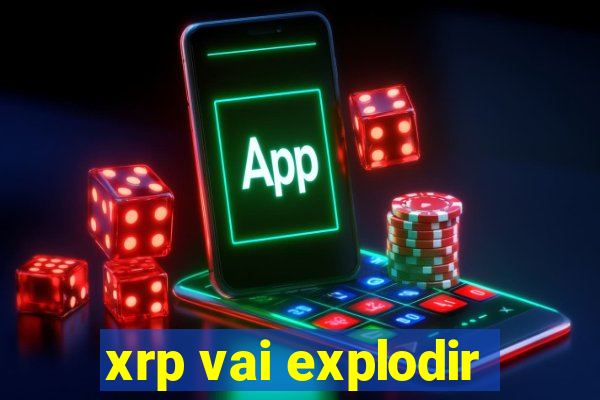 xrp vai explodir