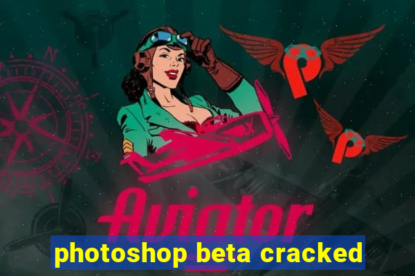 photoshop beta cracked