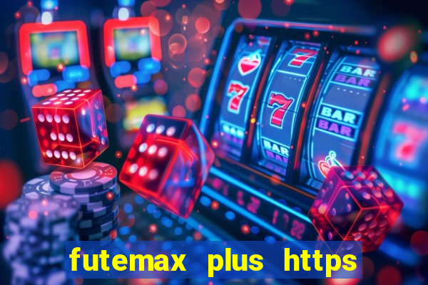 futemax plus https futemax plus