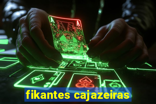 fikantes cajazeiras