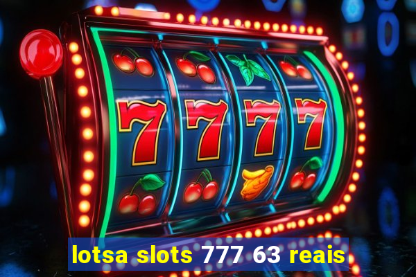 lotsa slots 777 63 reais