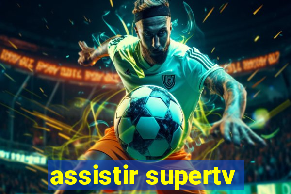 assistir supertv