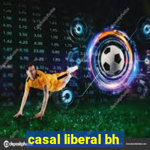 casal liberal bh