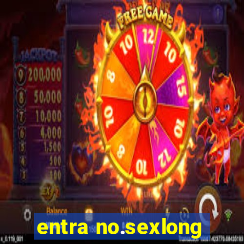 entra no.sexlong